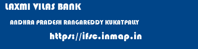 LAXMI VILAS BANK  ANDHRA PRADESH RANGAREDDY KUKATPALLY   ifsc code